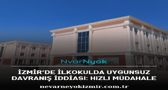 İzmir’de İlkokulda Uygunsuz Davranış İddiası: Çelişkili İfadeler ve Anında Müdahale